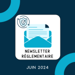 Newsletter règlementaire – juin 2024 : les informations à retenir